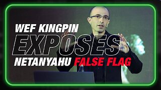 WEF Kingpin Yuval Noah Harari Exposes Netanyahu False Flag