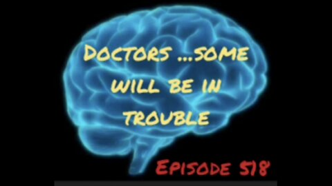 DOCTORS... SOME WILL BE IN REAL TROUBLES, WAR FOR YOUR MIND, Episode 518 with HonestWalterWhite