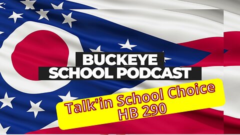 Buckeye School Podcast: HB 290 Talking School Choice