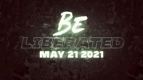BE LIBERATED Broadcast | May 21 2021