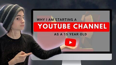 Why I started a YouTube channel when I am so young.