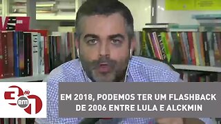 Andreazza: Em 2018, podemos ter um flashback de 2006 entre Lula e Alckmin