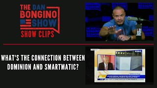 What's The Connection Between Dominion And Smartmatic? - Dan Bongino Show Clips