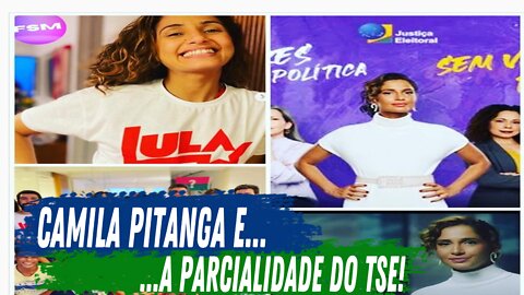 CAMILA PITANGA E A PARCIALIDADE DO TSE