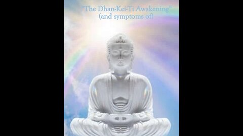 "Dhan-Kei-Ti Awakening Symptoms"