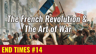 END TIMES #14: The French Revolution & The Art of War