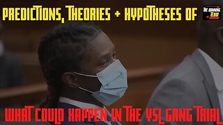 Theories, Hypotheses & Predictions of Young Thug Trial / YSL court case...