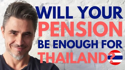 Will Your Pension Be Enough for Thailand?