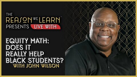Equity Math: Does it Really Help Black Students? With Deacon John Wilson