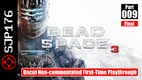 Dead Space 3—Part 009 (Final)—Uncut Non-commentated First-Time Playthrough