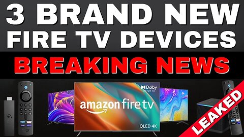 BREAKING NEWS 3 BRAND NEW FIRE TV DEVICES