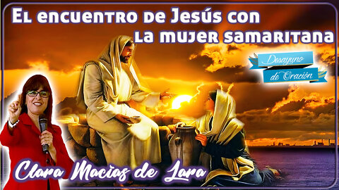 El encuentro de Jesús con la mujer samaritana - Clara Macías