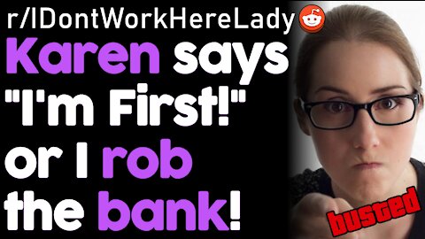 IDontWorkHereLady Entitled Karen Robs Bank, Can't Wait In Line | rSlash Reddit Stories