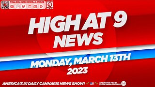 High At 9 News : Monday March 13th, 2023