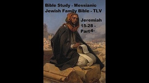 Bible Study - Messianic Jewish Family Bible - TLV - Jeremiah 15-28 - Part 4