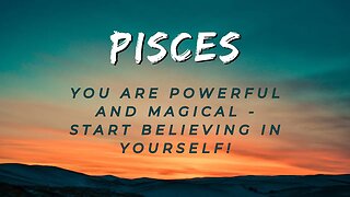#Pisces You Are Powerful & Magical - Start Believing In Yourself! #tarotreading #guidancemessages