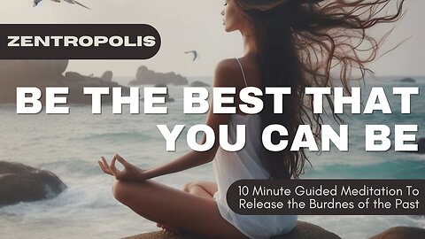 Be The Best That You Can Be - Release The Burdens of the Past