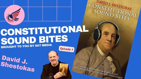 SAT Media and David Shestokas bring you Constitutional Sound Bites Episode 1