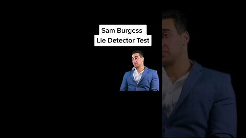 Sam Burgess Lie Detector Test