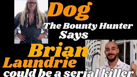 Dog The Bounty Hunter says he thinks Brian is a serial killer!