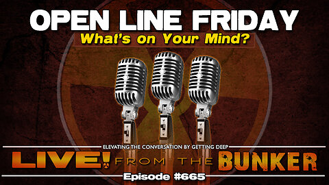Live From The Bunker 665: Open Line Friday