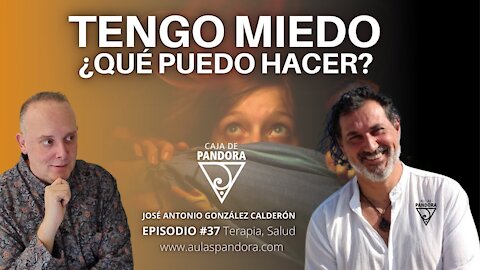 Tengo Miedo. ¿Qué puedo hacer? con José Antonio González Calderón & Luis Palacios