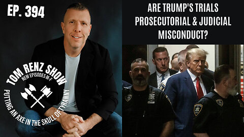 Are Trump's Trials Prosecutorial & Judicial Misconduct? ep. 394