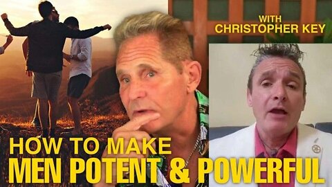 How to make men potent and powerful with Christopher Key