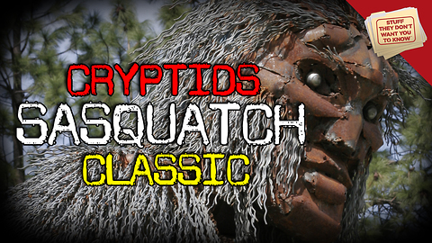 Stuff They Don't Want You To Know: Cryptids: Sasquatch - Where Is Bigfoot?