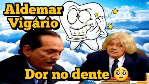 Escolinha do Professor Raimundo; Aldemar Vigário, a dor de dente 🤥