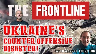 UKRAINE'S COUNTER OFFENSIVE DISASTER! WITH WARREN THORNTON & LEE DAWSON