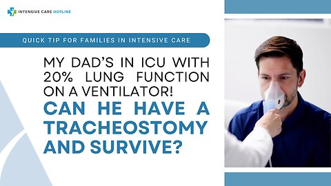 My Dad’s in ICU with 20% Lung Function on a Ventilator! Can He Have a Tracheostomy and Survive?