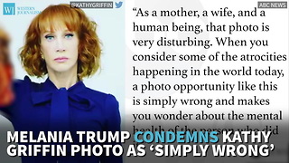 Melania Trump Condemns Kathy Griffin Photo As ‘Simply Wrong’