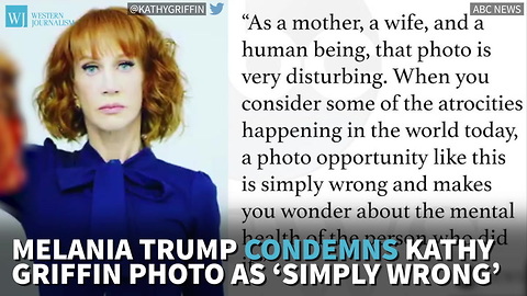 Melania Trump Condemns Kathy Griffin Photo As ‘Simply Wrong’
