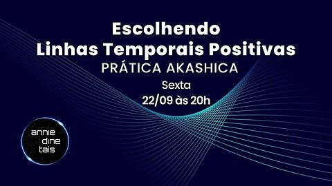 Escolhendo Linhas Temporais Positivas - Prática Akashica