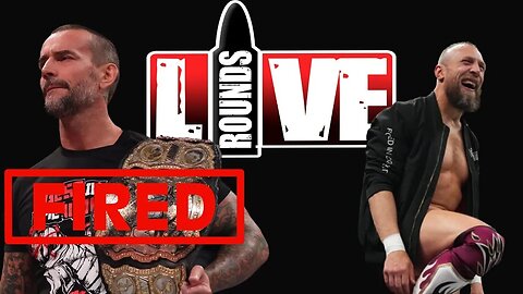 Live Rounds 99 - CM Punk fired! Bryan Danielson saves the day, WWE Payback thoughts
