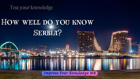 How well do you know Serbia? 🇷🇸 | General Knowledge Quiz