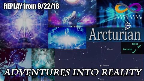 Adventures Into Reality REPLAY: The Arcturians Pt1 - The Courage to Commit to Existence on Earth Now