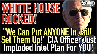 White House ROCKED! "We Can Put Anyone in Jail...Set Them Up" CIA Officer Just Imploded Plan For YOU