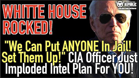 White House ROCKED! "We Can Put Anyone in Jail...Set Them Up" CIA Officer Just Imploded Plan For YOU