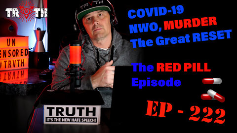 The Uncensored TRUTH - 222 - The RED PILL Episode - NWO, TGR, This Is MURDER!