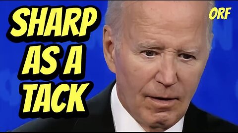 Joe ‘Sharp as a Tack’ Biden