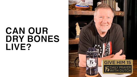 Can Our Dry Bones Live? | Give Him 15: Daily Prayer with Dutch | March 8