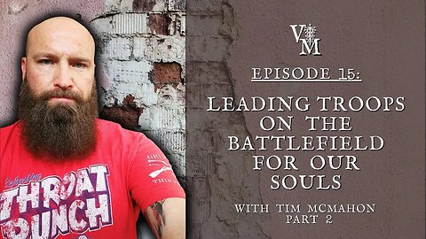Leading Troops on the Battlefield for Our Souls | Tim McMahon Part 2 | Violent Monk Podcast Ep 15