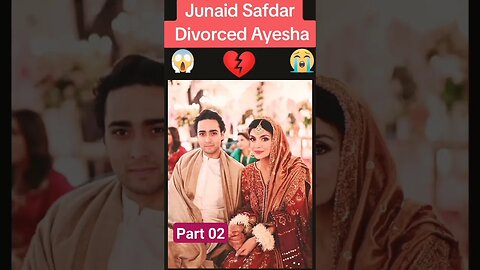 junaid safdar | the reason for Junaid Safdar's divorce | Ayesha divorce