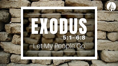 "Exodus: Let My People Go" (Exodus 5:1-6:8)