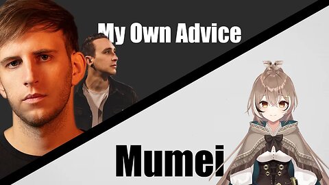 William Black, ILLENIUM x Nanashi Mumei - My Own Advice x Mumei (Ijir0 Mashup)