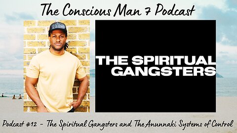 Podcast #12 - The Spiritual Gangsters and The Anunnaki Systems of Control