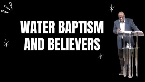 Water Baptism and Salvation. Is it required and why be baptized? Clearing the air.