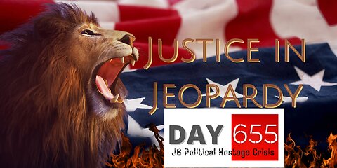 Justice In Jeopardy DAY 655 #J6 Political Hostage Crisis
